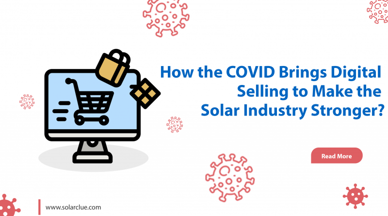 How the COVID Brings Digital Selling to Make the Solar Industry Stronger