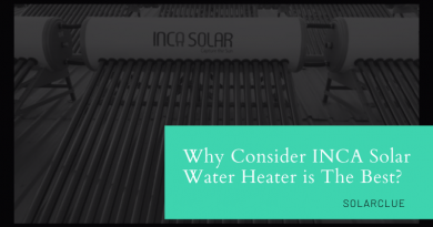 Why Consider INCA Solar Water Heater is The Best