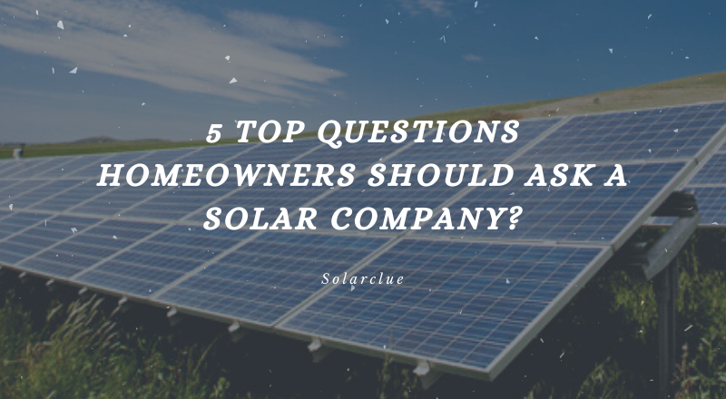 5 Top Questions Homeowners Should Ask a Solar Company