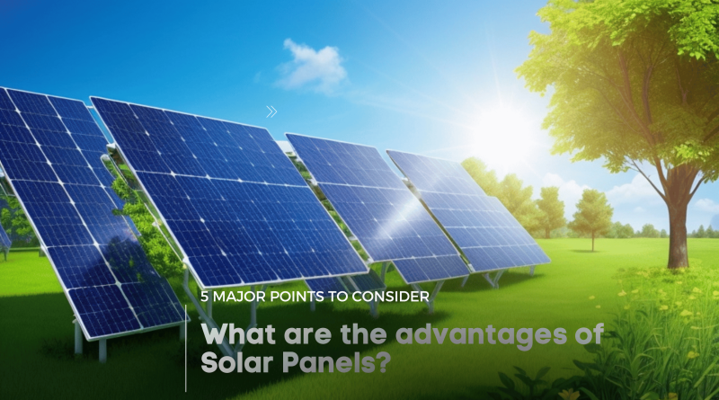 What are the advantages of Solar Panels?
