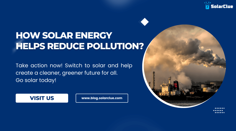 How Solar Energy Helps Reduce Pollution