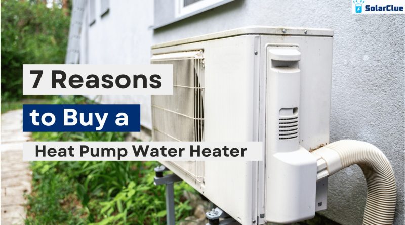 7 reasons to buy a heat pump water heater