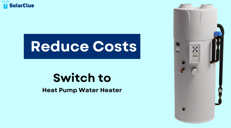 Reduce Costs. Switch to Heat Pump Water Heater
