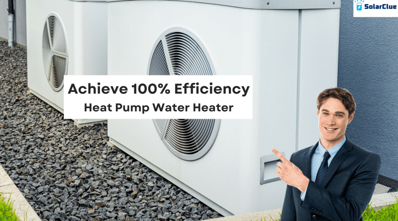 Achieve 100% Efficiency. Heat Pump Water Heater.