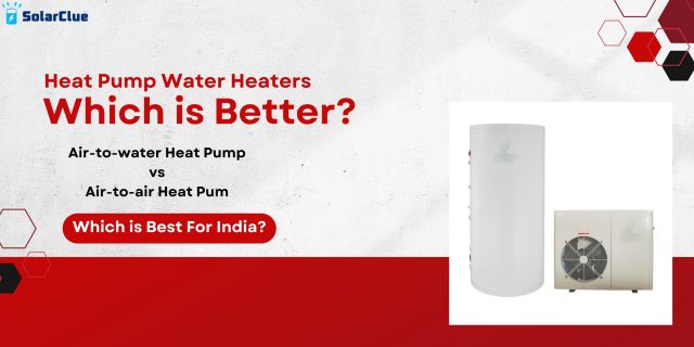 Which is the better heat pump water heater for India - Air-to-water or Air-to-air heat pump?