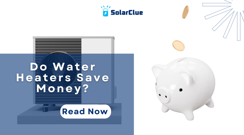 Do Water Heaters Save Money?