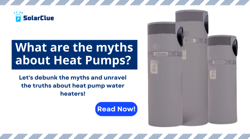 What are the myths about Heat Pumps? Let's debunk the myths and unravel the truths about heat pump water heaters!