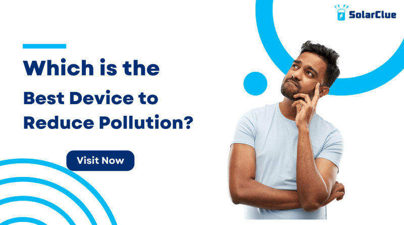 Which is the Best Device to Reduce Pollution?