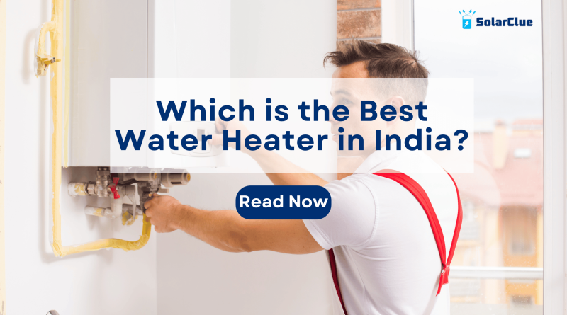Which is the Best Water Heater in India?