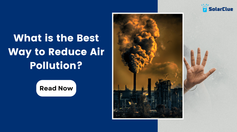 What is the Best Way to Reduce Air Pollution?