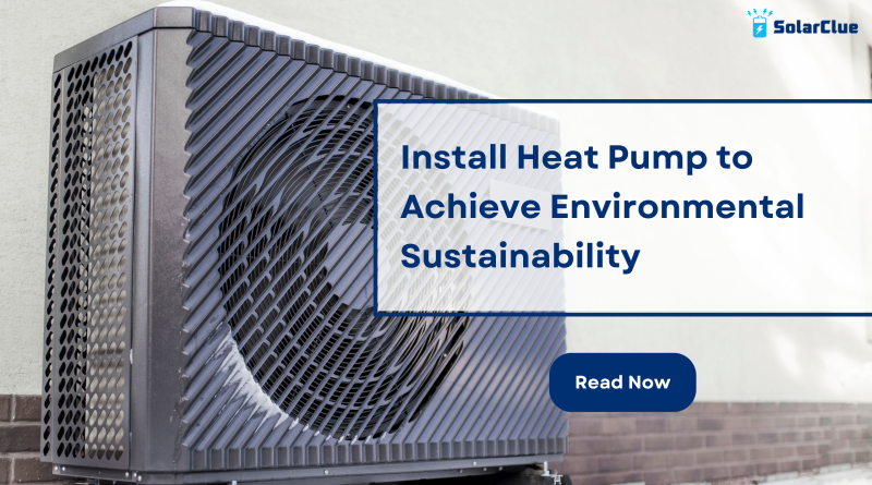 Install Heat Pump to Achieve Environmental Sustainability