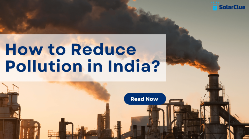 How to Reduce Pollution in India?