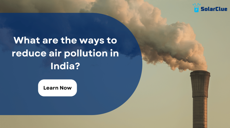What are the ways to reduce air pollution in India?
