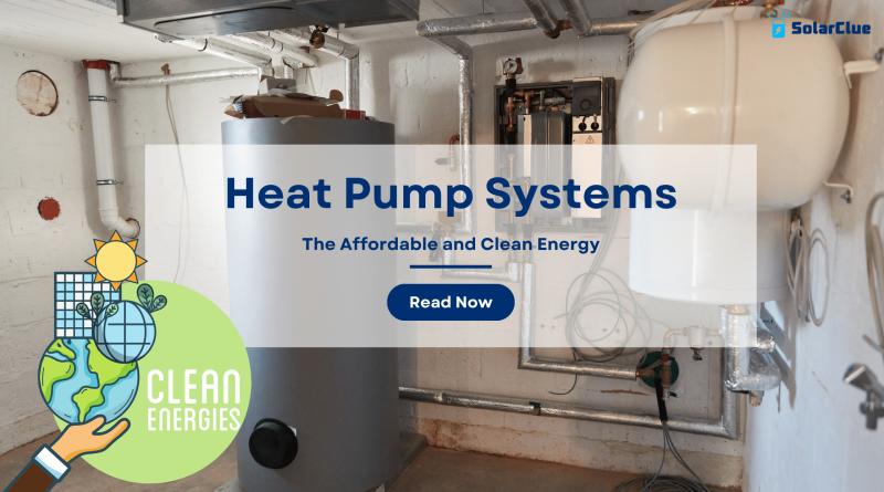Heat Pump Systems - The Affordable and Clean Energy