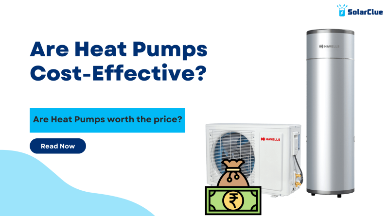 Are Heat Pumps Cost-Effective? Are Heat Pumps worth the price?