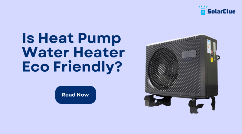 Is Heat Pump Water Heater Eco Friendly?