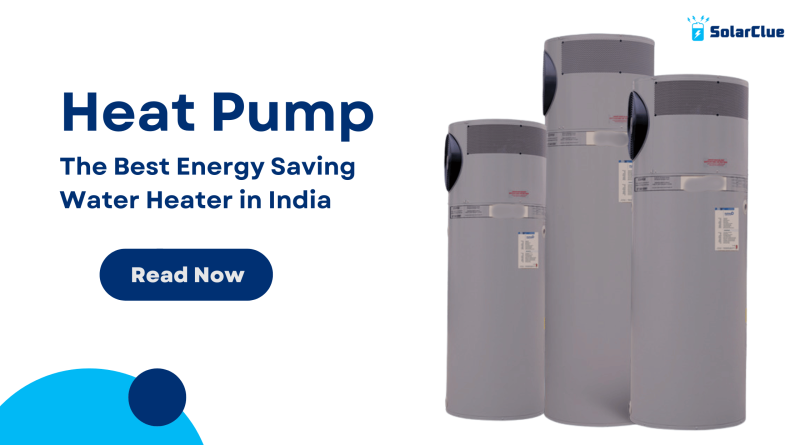 Heat Pump - The Best Energy Saving Water Heater in India