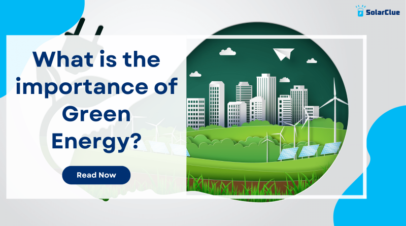 What is the importance of Green Energy?