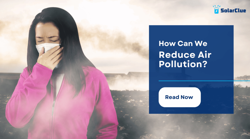How Can We Reduce Air Pollution?