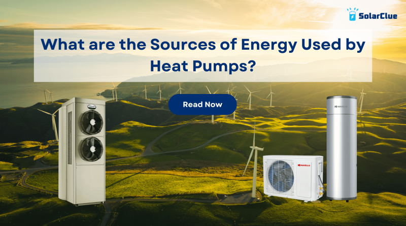 What are the Sources of Energy Used by Heat Pumps?