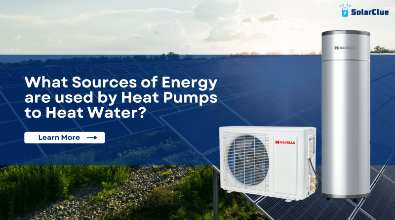 What Sources of Energy are used by Heat Pumps to Heat Water?