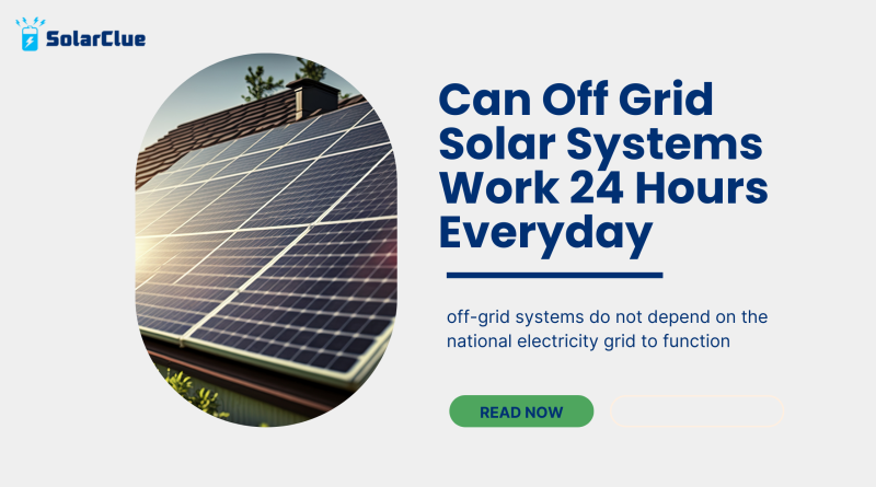 Can Off Grid Solar Systems Work 24 Hours Everyday