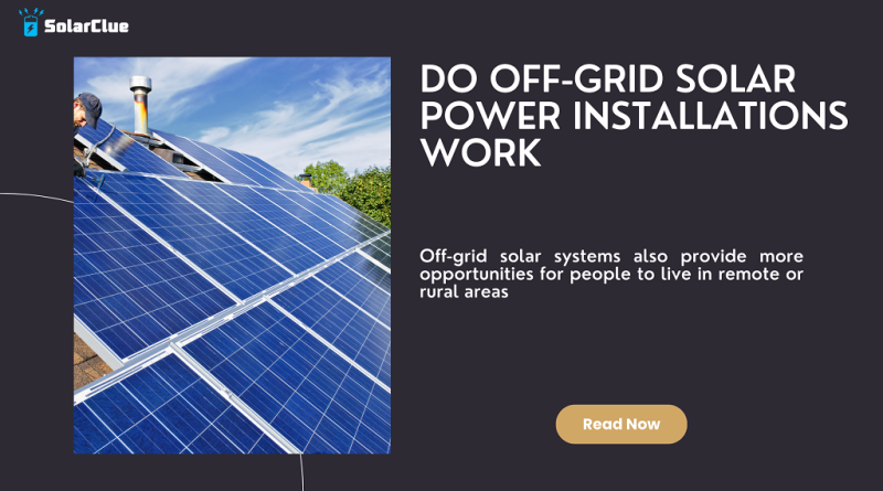 Do Off Grid Solar Power Installations Work