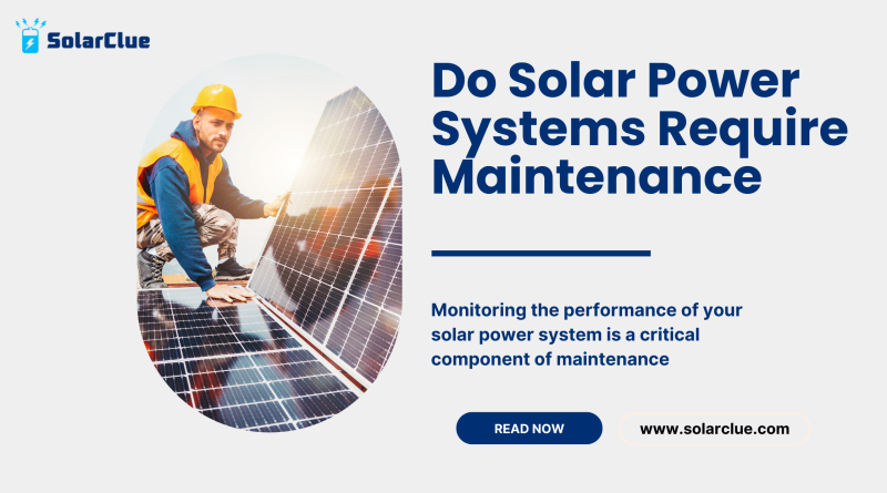 Do Solar Power Systems Require Maintenance