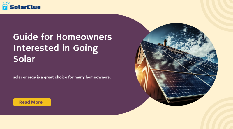 Guide for Homeowners Interested in Going Solar