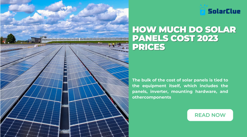 How Much Do Solar Panels Cost 2023 Prices