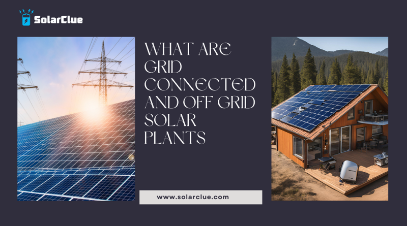 What Are Grid Connected And Off Grid Solar Plants