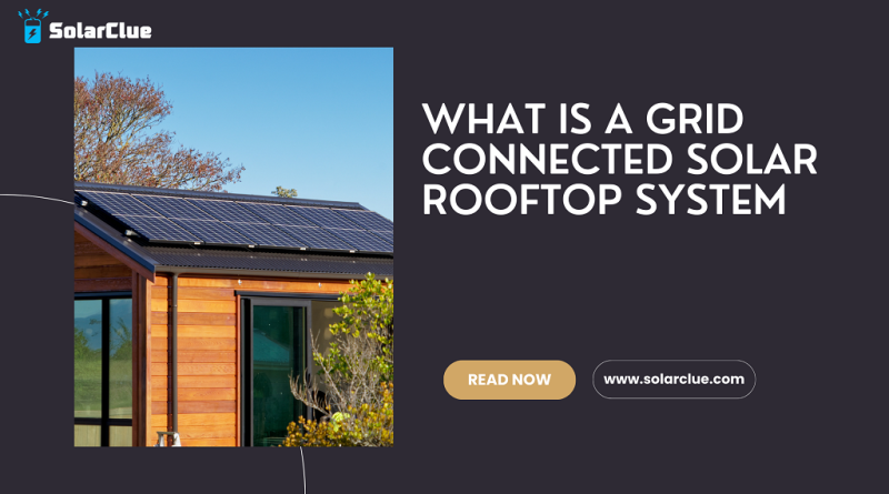 What Is A Grid Connected Solar Rooftop System