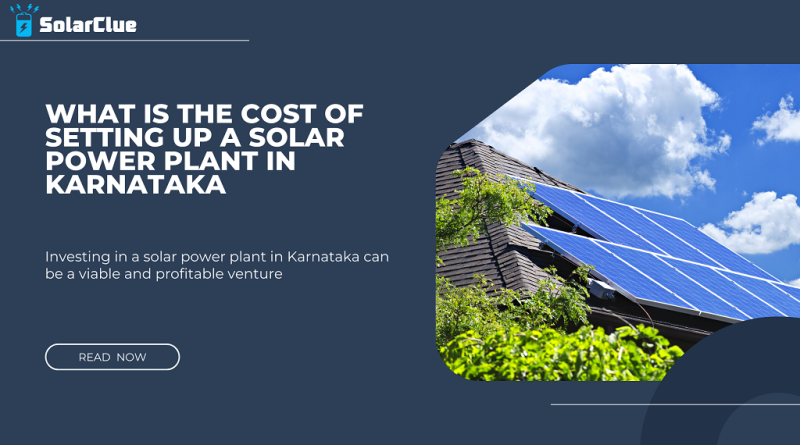 What Is The Cost Of Setting Up A Solar Power Plant In Karnataka