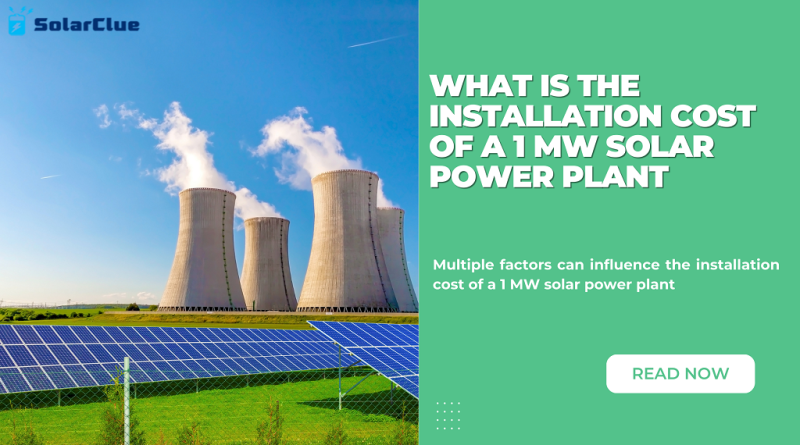 What Is The Installation Cost Of A 1 Mw Solar Power Plant