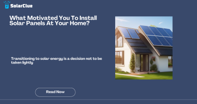 What Motivated You To Install Solar Panels At Your Home