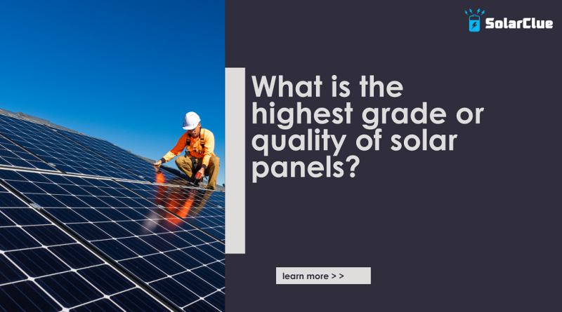 What is the highest grade or quality of solar panels