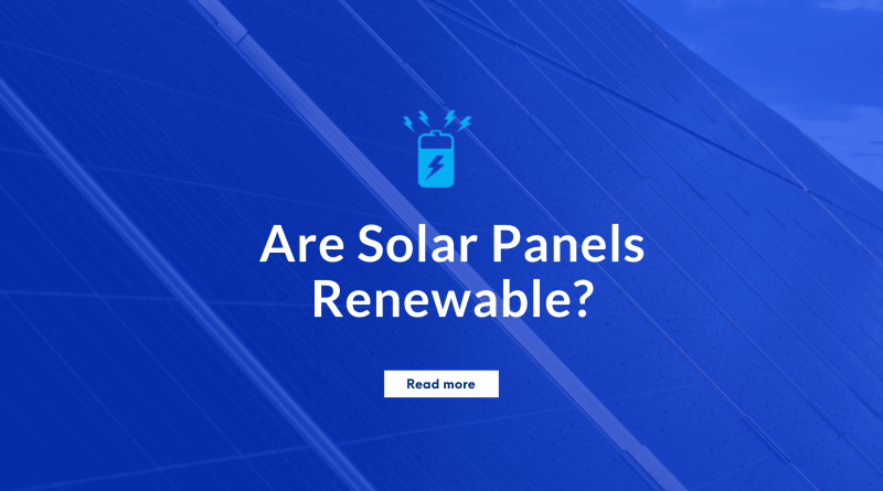 Are Solar Panels renewable?