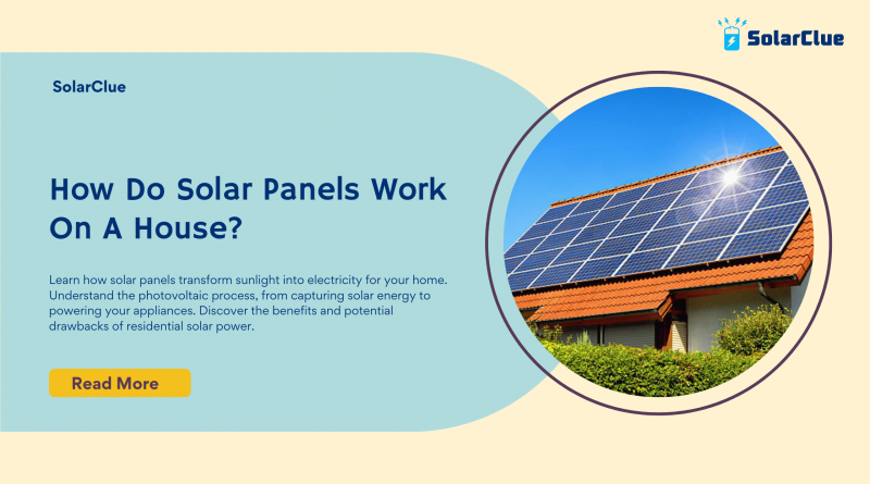 How do Solar Panels work on a house