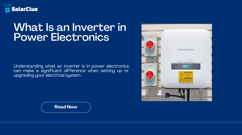 What Is an Inverter in Power Electronics