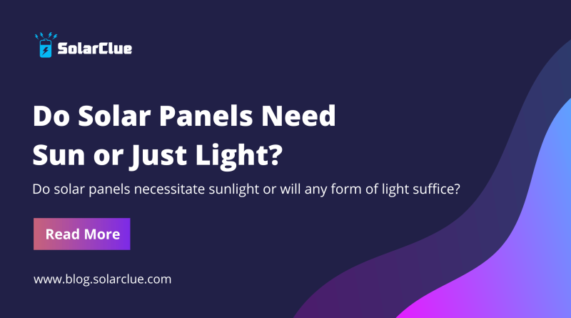 Do Solar Panels Need Sun or Just Light?