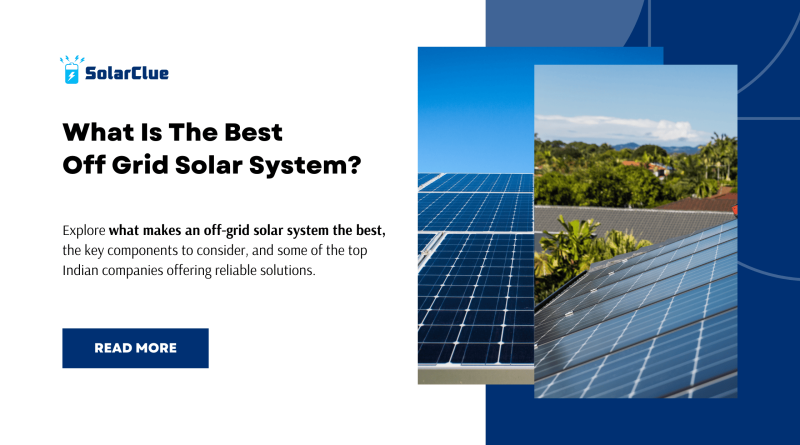 What Is The Best Off Grid Solar System