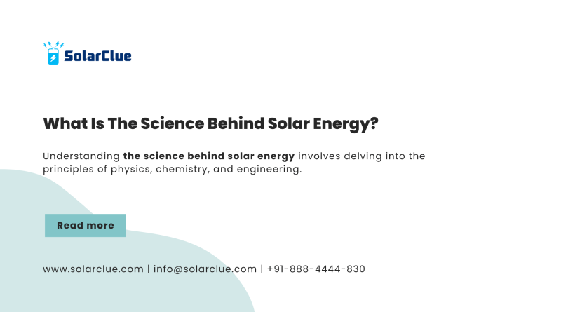 What is the science behind solar energy