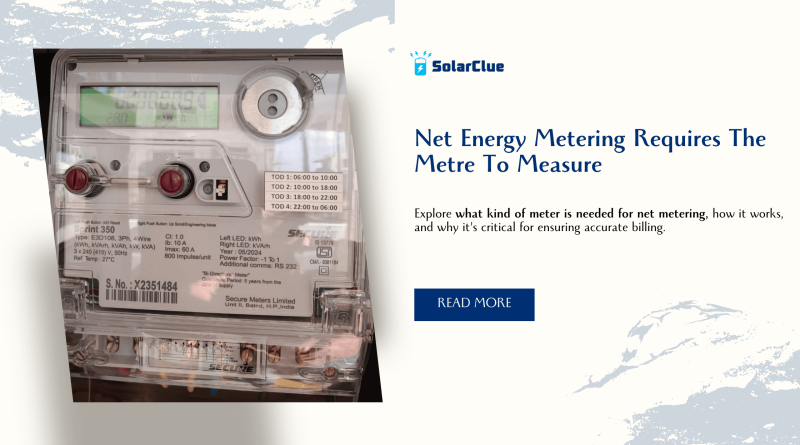 Net Energy Metering Requires The Metre To Measure