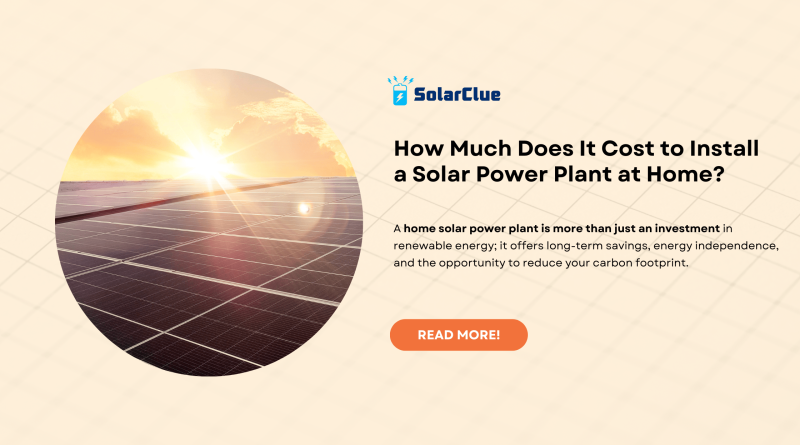 How much does it cost to install a solar power plant at home?