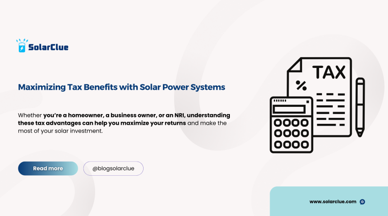 Maximizing Tax Benefits with Solar Power Systems