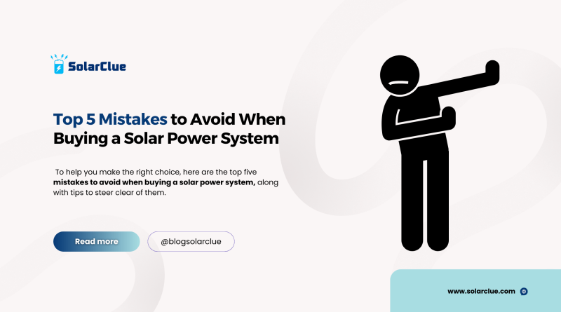 Top 5 Mistakes to Avoid When Buying a Solar Power System