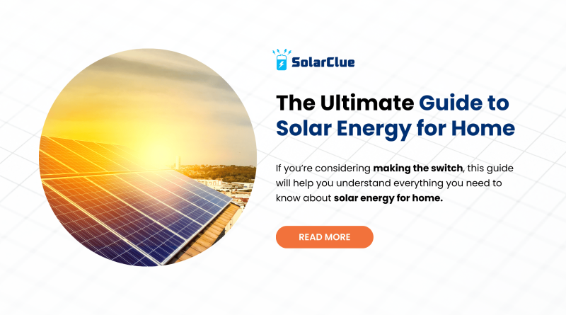 The Ultimate Guide to Solar Energy for Home