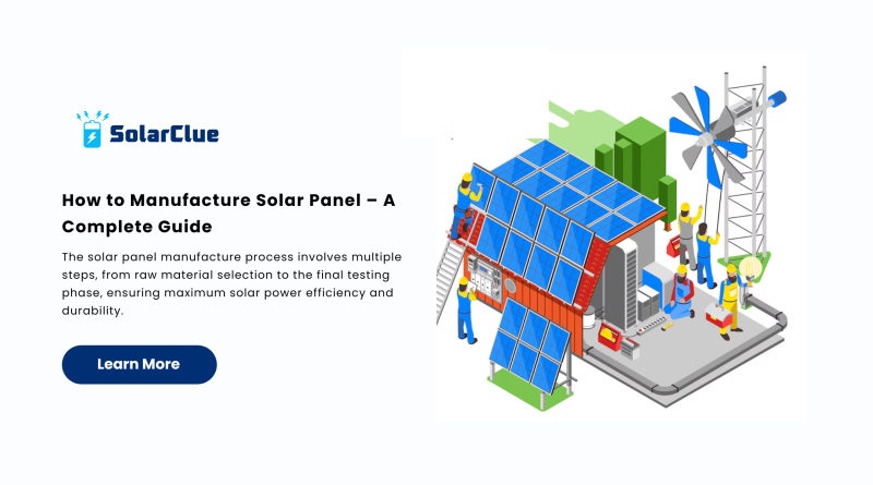 How to Manufacture Solar Panel – A Complete Guide