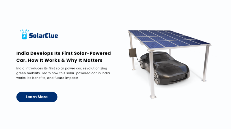 India Develops Its First Solar-Powered Car. How It Works & Why It Matters