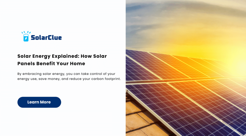 Solar Energy Explained: How Solar Panels Benefit Your Home